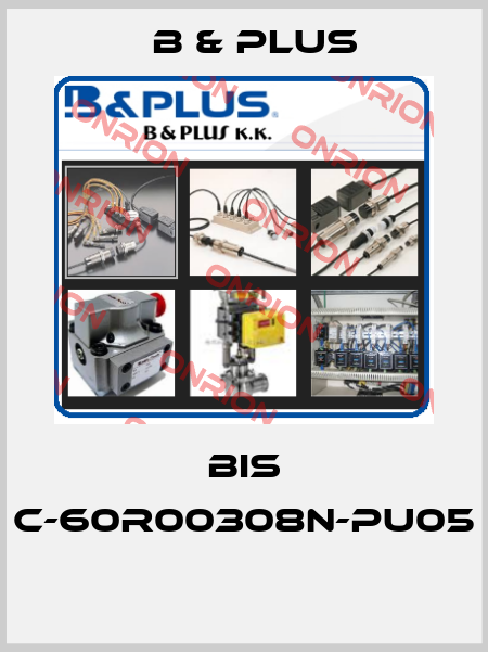 BIS C-60R00308N-PU05  B & PLUS