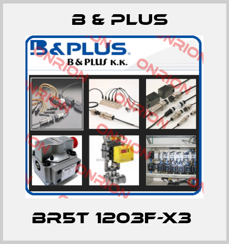BR5T 1203F-X3  B & PLUS
