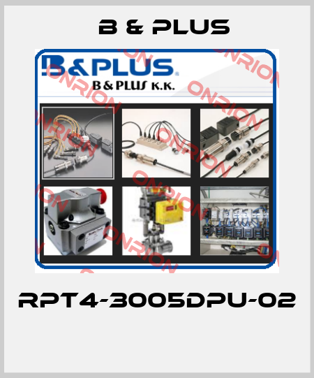 RPT4-3005DPU-02  B & PLUS
