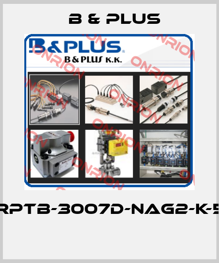 RPTB-3007D-NAG2-K-5  B & PLUS