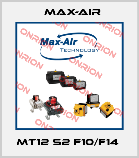 MT12 S2 F10/F14  Max-Air