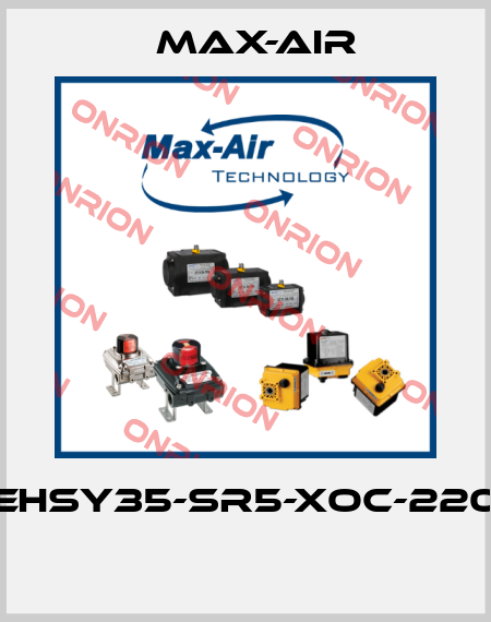 EHSY35-SR5-XOC-220  Max-Air