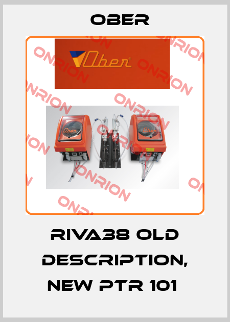 RIVA38 old description, new PTR 101  Ober
