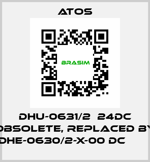 DHU-0631/2  24DC obsolete, replaced by DHE-0630/2-X-00 DC         Atos