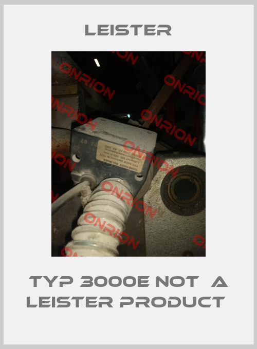 Typ 3000E not  a Leister product -big
