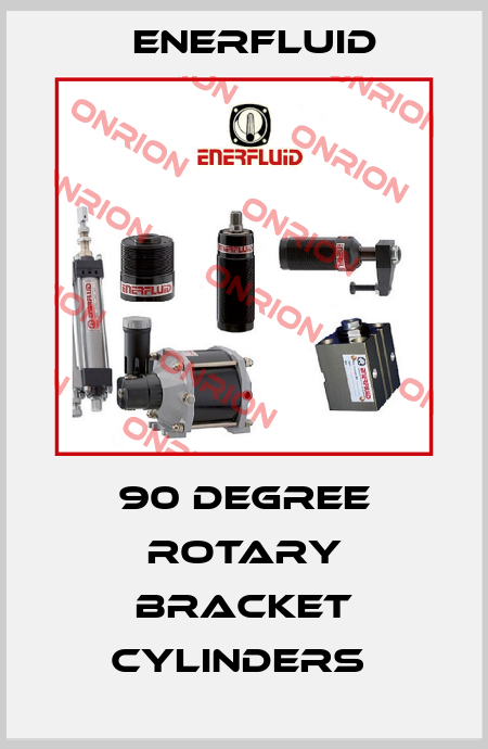 90 Degree Rotary Bracket Cylinders  Enerfluid