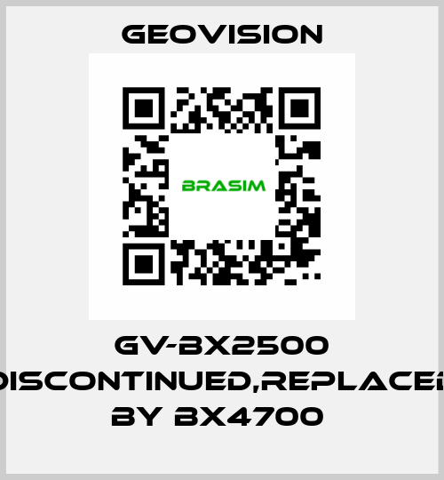 GV-BX2500 discontinued,replaced by BX4700  GeoVision