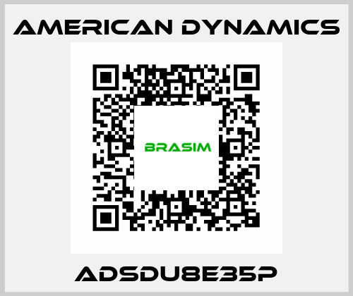 ADSDU8E35P AMERICAN DYNAMICS