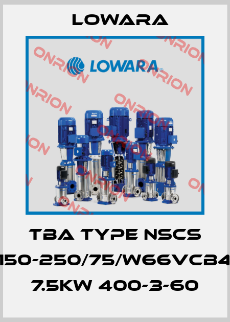 TBA Type NSCS 150-250/75/W66VCB4 7.5kw 400-3-60 Lowara