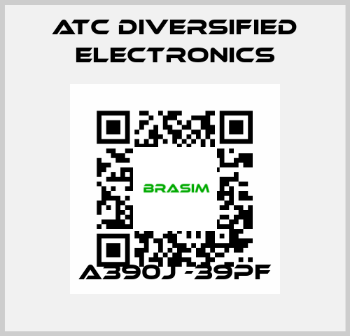 A390j -39pF ATC Diversified Electronics