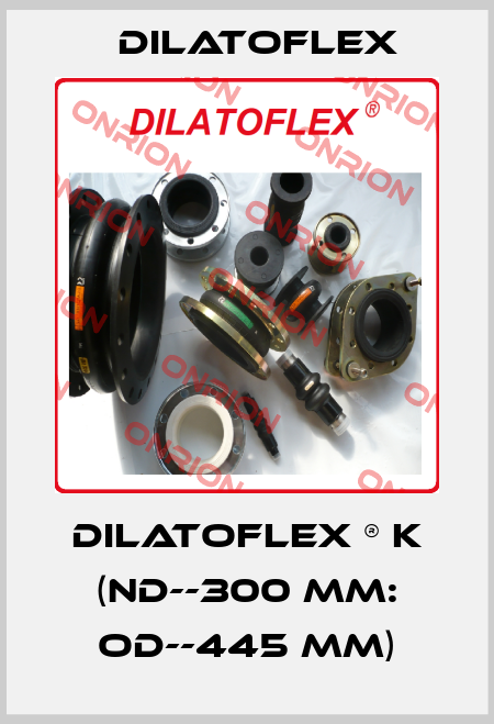 DILATOFLEX ® K (ND--300 mm: OD--445 mm)-big