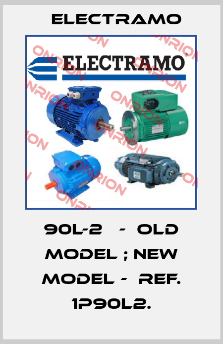 90L-2   -  old model ; new model -  ref. 1P90L2. Electramo