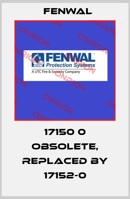 17150 0 obsolete, replaced by 17152-0 FENWAL