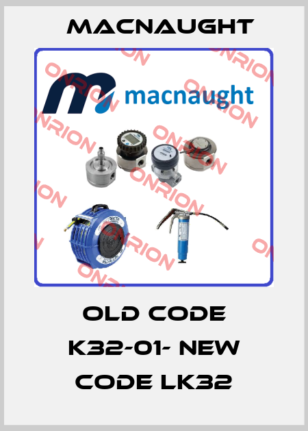 old code K32-01- new code LK32 MACNAUGHT