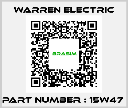 Part Number : 15W47  WARREN ELECTRIC