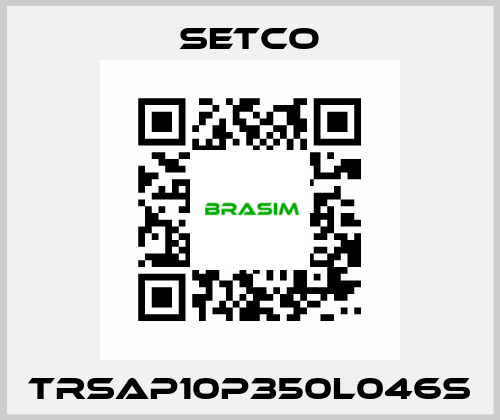 TRSAP10P350L046S SETCO