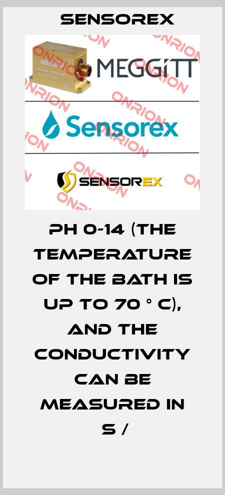 PH 0-14 (THE TEMPERATURE OF THE BATH IS UP TO 70 ° C), AND THE CONDUCTIVITY CAN BE MEASURED IN ΜS /  Sensorex