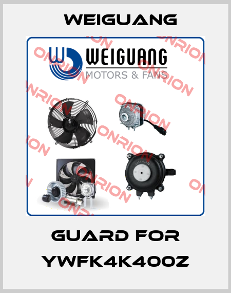 Guard for YWFK4K400Z Weiguang