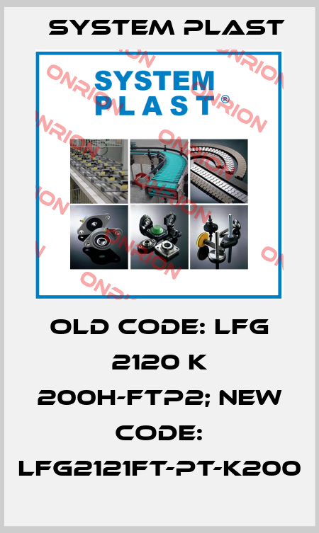 old code: LFG 2120 K 200H-FTP2; new code: LFG2121FT-PT-K200 System Plast