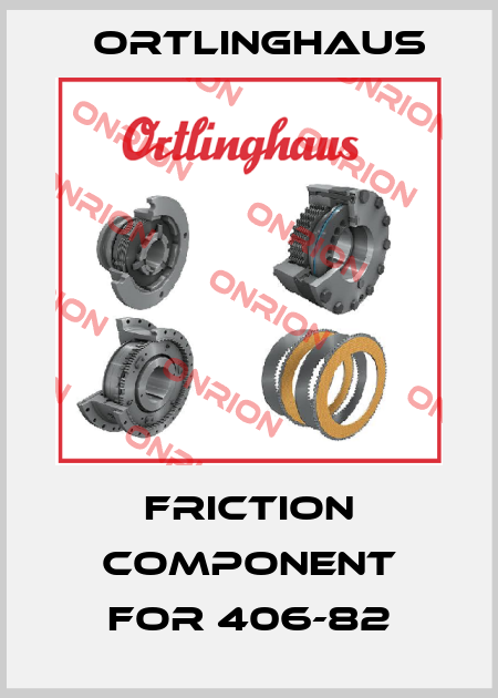 Friction component for 406-82 Ortlinghaus