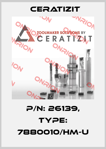 P/N: 26139, Type: 7880010/HM-U Ceratizit