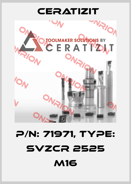 P/N: 71971, Type: SVZCR 2525 M16 Ceratizit