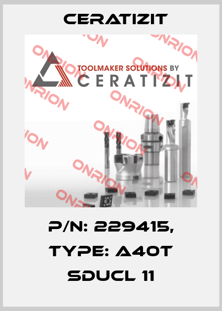 P/N: 229415, Type: A40T SDUCL 11 Ceratizit