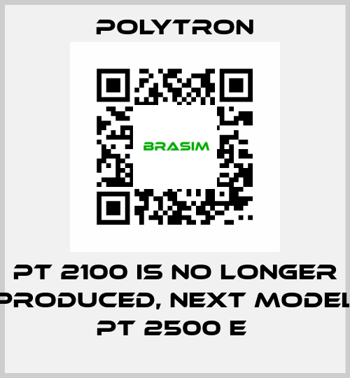 PT 2100 IS NO LONGER PRODUCED, NEXT MODEL PT 2500 E  Polytron