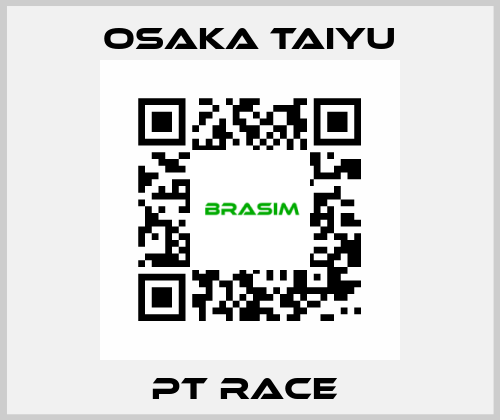 PT RACE  Osaka Taiyu