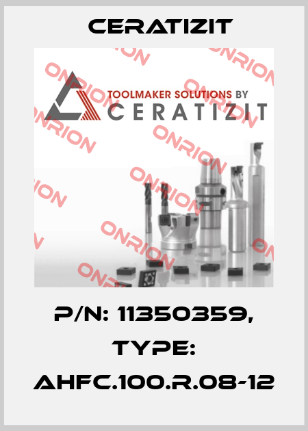 P/N: 11350359, Type: AHFC.100.R.08-12 Ceratizit