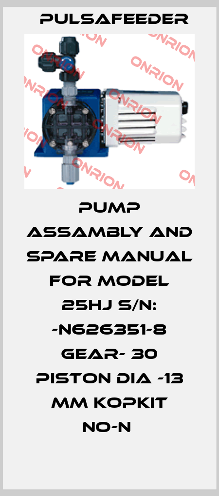 PUMP ASSAMBLY AND SPARE MANUAL FOR MODEL 25HJ S/N: -N626351-8 GEAR- 30 PISTON DIA -13 MM KOPKIT NO-N  Pulsafeeder
