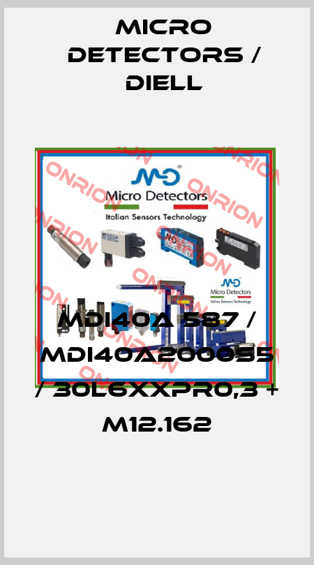 MDI40A 587 / MDI40A2000S5 / 30L6XXPR0,3 + M12.162
 Micro Detectors / Diell