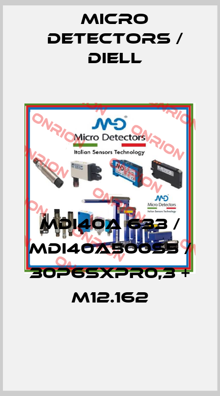 MDI40A 633 / MDI40A500S5 / 30P6SXPR0,3 + M12.162
 Micro Detectors / Diell