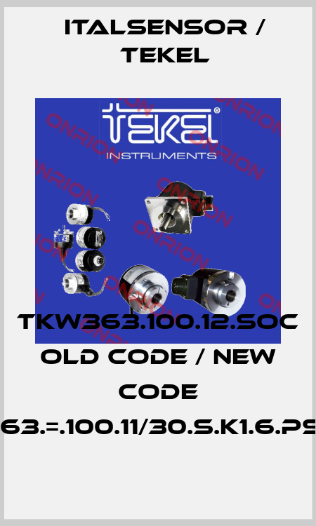 TKW363.100.12.SOC old code / new code TKW363.=.100.11/30.S.K1.6.PS10.OC Italsensor / Tekel