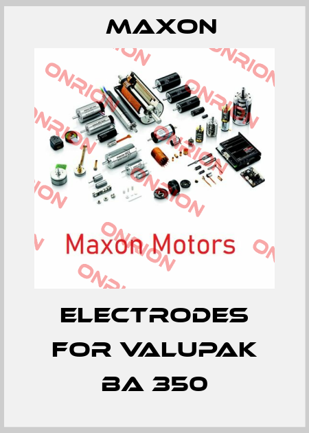 electrodes for Valupak BA 350 Maxon