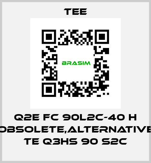 Q2E FC 90L2C-40 H obsolete,alternative TE Q3HS 90 S2C TEE