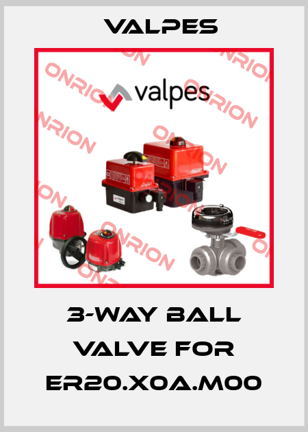 3-way ball valve for ER20.X0A.M00 Valpes