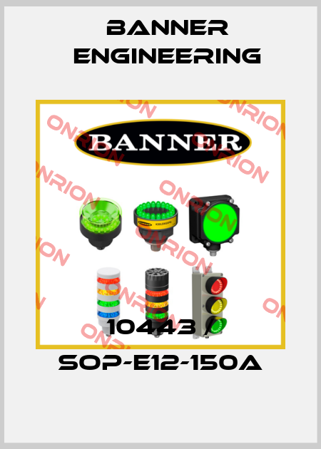 10443 / SOP-E12-150A Banner Engineering