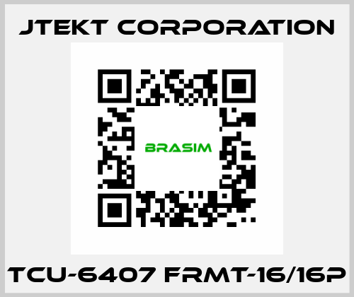 TCU-6407 FRMT-16/16P JTEKT CORPORATION