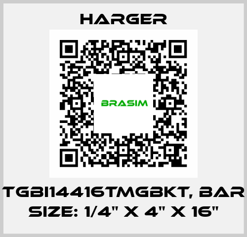 TGBI14416TMGBKT, Bar Size: 1/4" x 4" x 16" Harger
