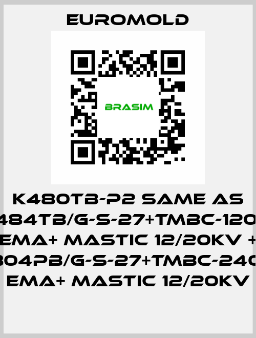 K480TB-P2 same as 3x(K484TB/G-S-27+TMBC-120.240) EMA+ MASTIC 12/20KV + 3x(K804PB/G-S-27+TMBC-240.400) EMA+ MASTIC 12/20KV EUROMOLD