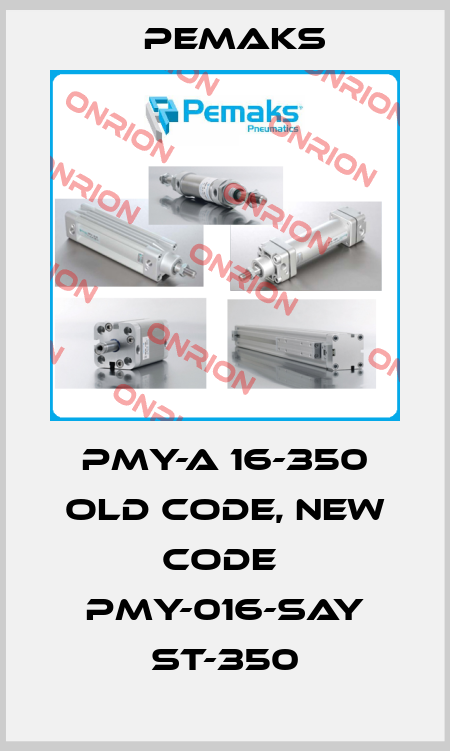PMY-A 16-350 old code, new code  PMY-016-SAY ST-350 Pemaks