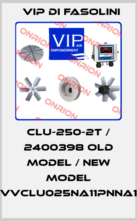 CLU-250-2T / 2400398 old model / new model VVCLU025NA11PNNA1 VIP di FASOLINI