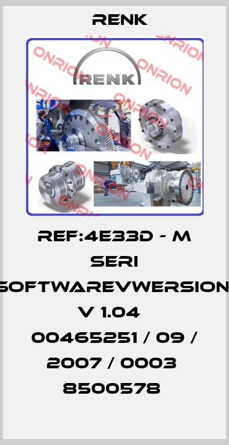 REF:4E33D - M SERI SOFTWAREVWERSION: V 1.04   00465251 / 09 / 2007 / 0003  8500578  Renk