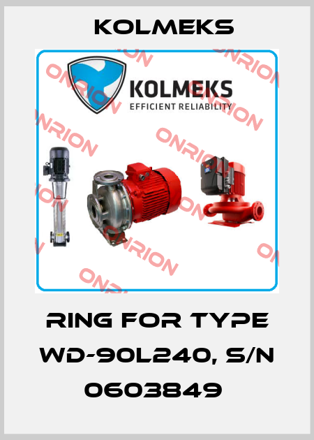 RING FOR TYPE WD-90L240, S/N 0603849  Kolmeks