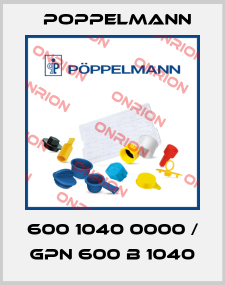 600 1040 0000 / GPN 600 B 1040 Poppelmann