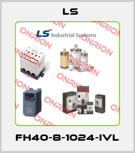FH40-8-1024-IVL LS