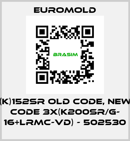 (K)152SR old code, new code 3x(K200SR/G- 16+LRMC-VD) - 502530 EUROMOLD