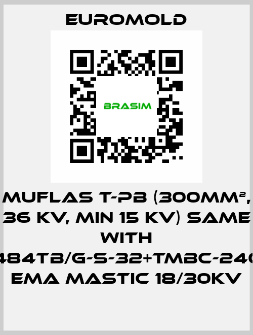 Muflas T-PB (300mm², 36 kV, min 15 kV) same with 3x(M484TB/G-S-32+TMBC-240.400) EMA MASTIC 18/30KV EUROMOLD