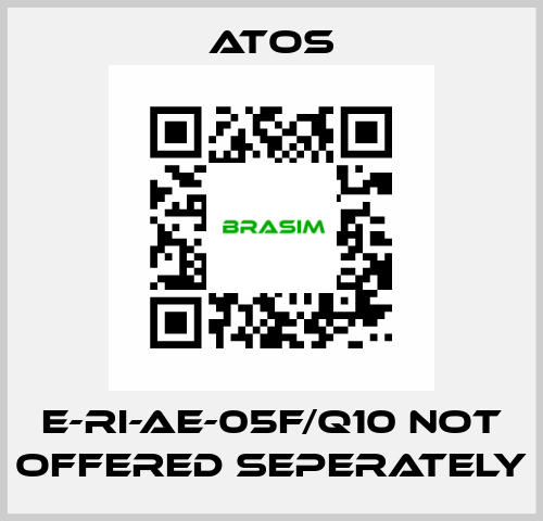 E-RI-AE-05F/Q10 not offered seperately Atos